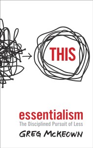 Essentialism: The Disciplined Pursuit of Less.